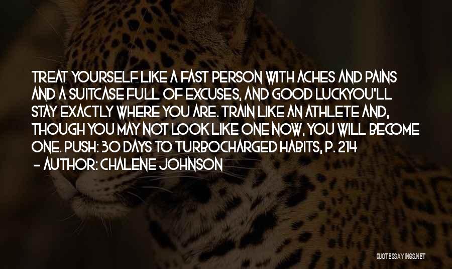 Chalene Johnson Quotes: Treat Yourself Like A Fast Person With Aches And Pains And A Suitcase Full Of Excuses, And Good Luckyou'll Stay