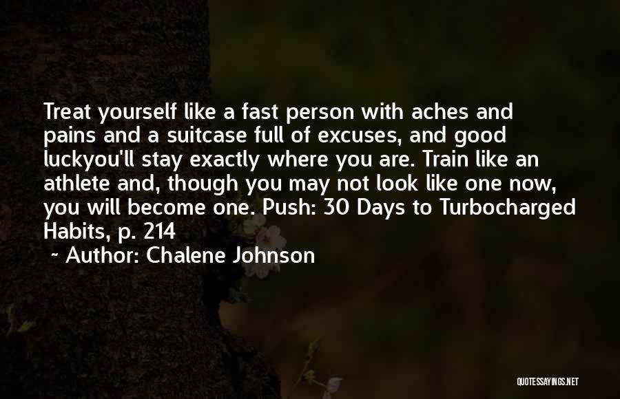 Chalene Johnson Quotes: Treat Yourself Like A Fast Person With Aches And Pains And A Suitcase Full Of Excuses, And Good Luckyou'll Stay