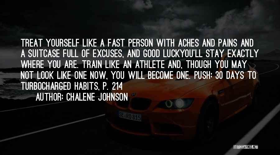 Chalene Johnson Quotes: Treat Yourself Like A Fast Person With Aches And Pains And A Suitcase Full Of Excuses, And Good Luckyou'll Stay