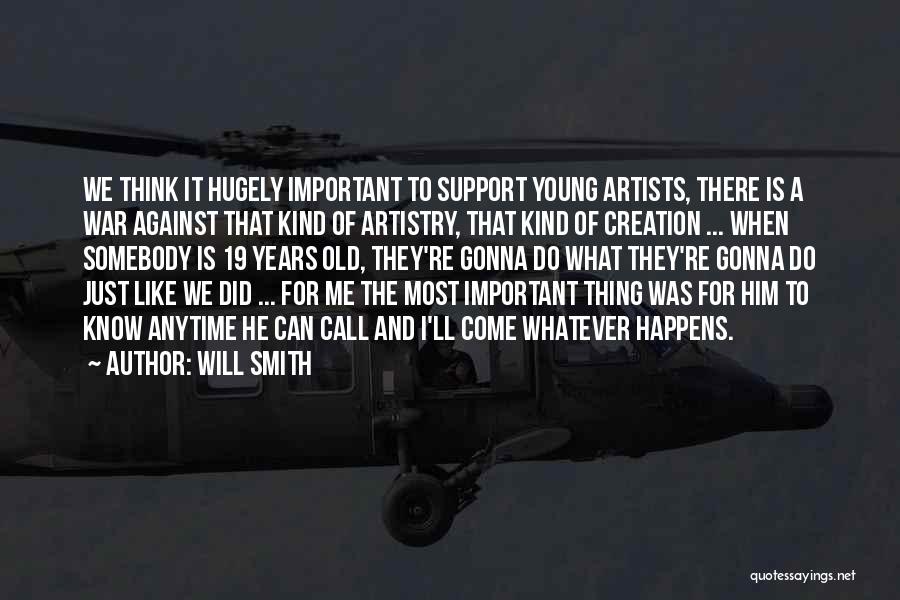 Will Smith Quotes: We Think It Hugely Important To Support Young Artists, There Is A War Against That Kind Of Artistry, That Kind