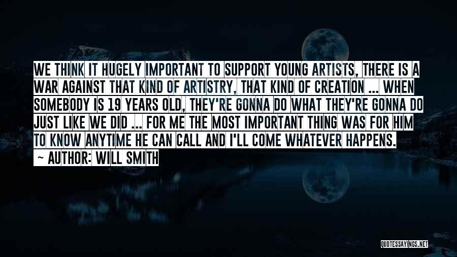 Will Smith Quotes: We Think It Hugely Important To Support Young Artists, There Is A War Against That Kind Of Artistry, That Kind