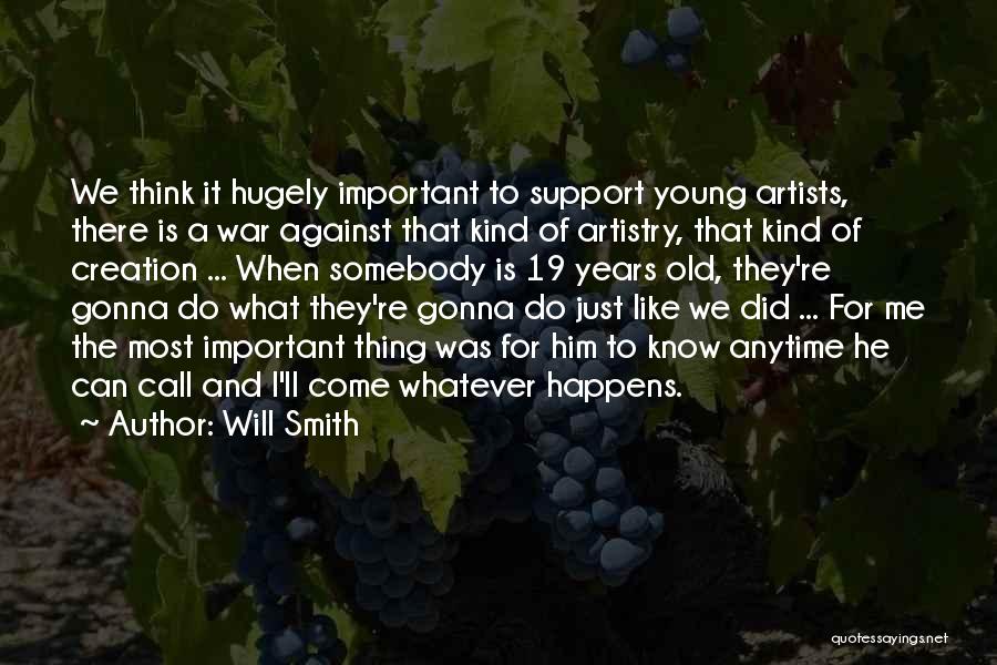 Will Smith Quotes: We Think It Hugely Important To Support Young Artists, There Is A War Against That Kind Of Artistry, That Kind