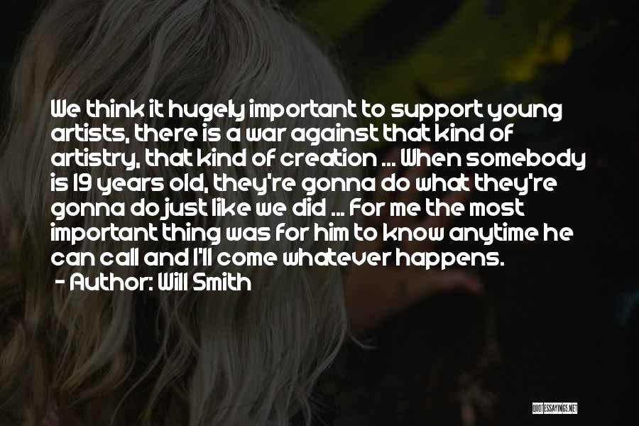 Will Smith Quotes: We Think It Hugely Important To Support Young Artists, There Is A War Against That Kind Of Artistry, That Kind