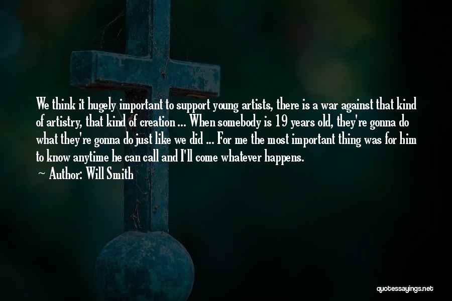 Will Smith Quotes: We Think It Hugely Important To Support Young Artists, There Is A War Against That Kind Of Artistry, That Kind