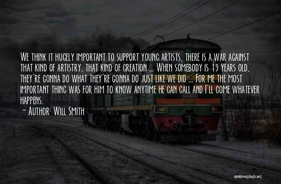 Will Smith Quotes: We Think It Hugely Important To Support Young Artists, There Is A War Against That Kind Of Artistry, That Kind