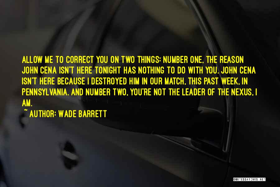 Wade Barrett Quotes: Allow Me To Correct You On Two Things: Number One, The Reason John Cena Isn't Here Tonight Has Nothing To