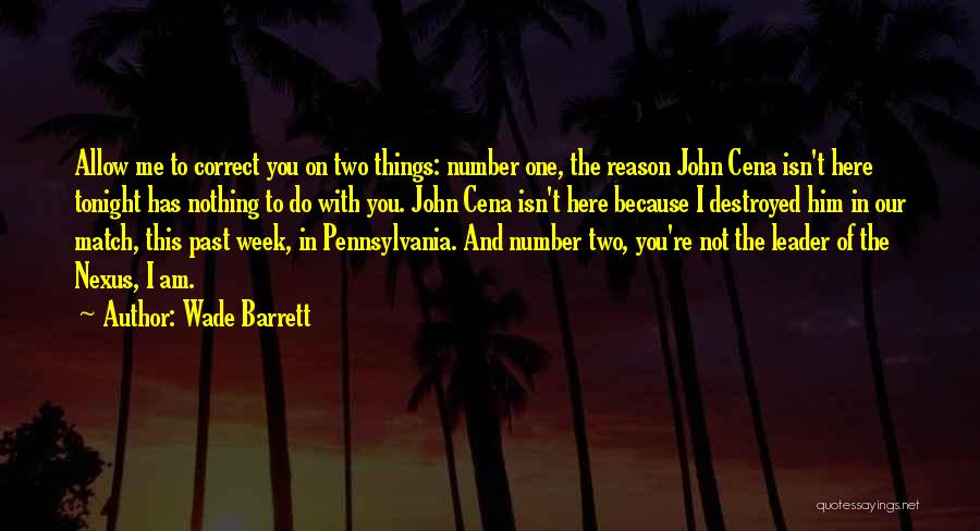 Wade Barrett Quotes: Allow Me To Correct You On Two Things: Number One, The Reason John Cena Isn't Here Tonight Has Nothing To