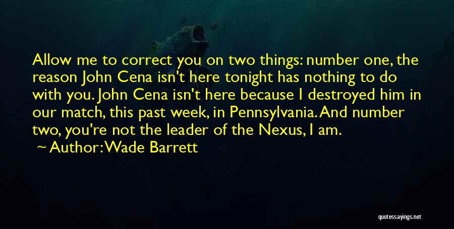 Wade Barrett Quotes: Allow Me To Correct You On Two Things: Number One, The Reason John Cena Isn't Here Tonight Has Nothing To