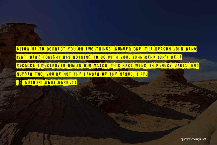 Wade Barrett Quotes: Allow Me To Correct You On Two Things: Number One, The Reason John Cena Isn't Here Tonight Has Nothing To
