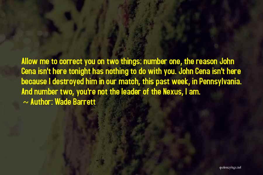 Wade Barrett Quotes: Allow Me To Correct You On Two Things: Number One, The Reason John Cena Isn't Here Tonight Has Nothing To