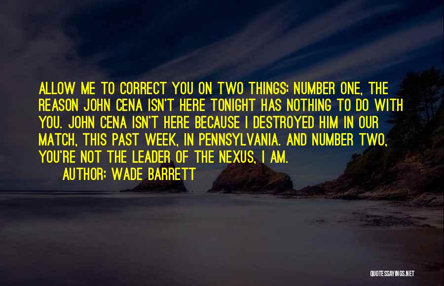 Wade Barrett Quotes: Allow Me To Correct You On Two Things: Number One, The Reason John Cena Isn't Here Tonight Has Nothing To