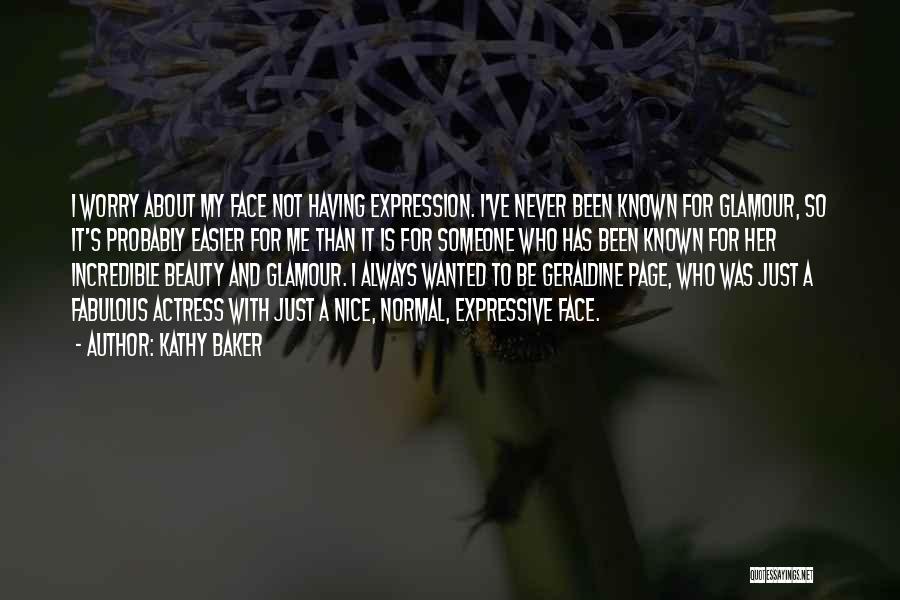 Kathy Baker Quotes: I Worry About My Face Not Having Expression. I've Never Been Known For Glamour, So It's Probably Easier For Me