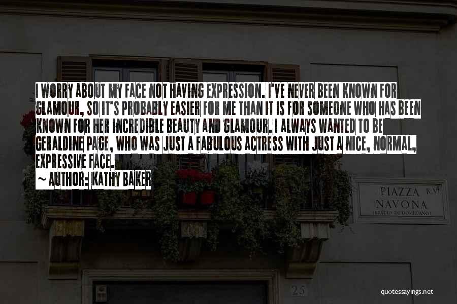 Kathy Baker Quotes: I Worry About My Face Not Having Expression. I've Never Been Known For Glamour, So It's Probably Easier For Me