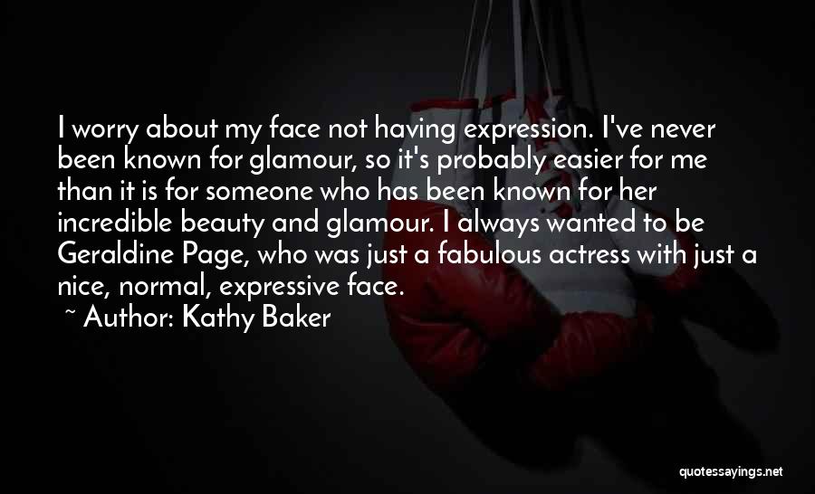 Kathy Baker Quotes: I Worry About My Face Not Having Expression. I've Never Been Known For Glamour, So It's Probably Easier For Me