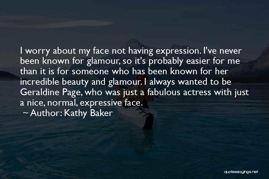 Kathy Baker Quotes: I Worry About My Face Not Having Expression. I've Never Been Known For Glamour, So It's Probably Easier For Me