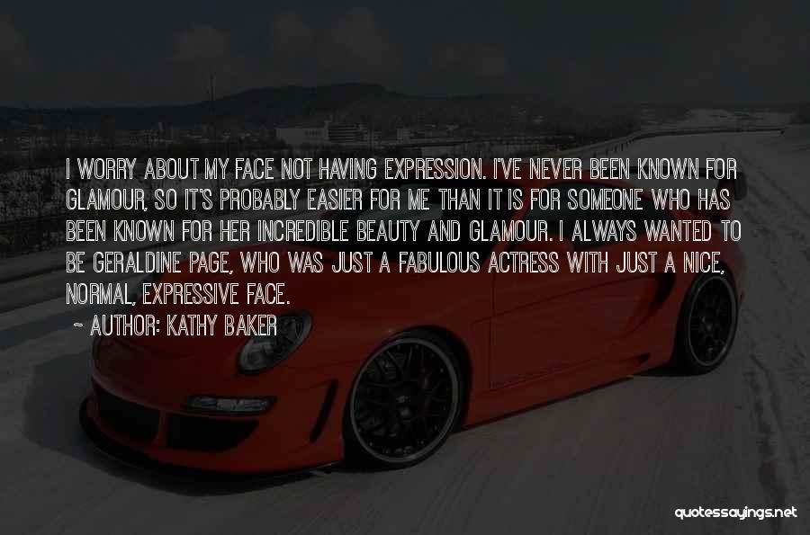 Kathy Baker Quotes: I Worry About My Face Not Having Expression. I've Never Been Known For Glamour, So It's Probably Easier For Me