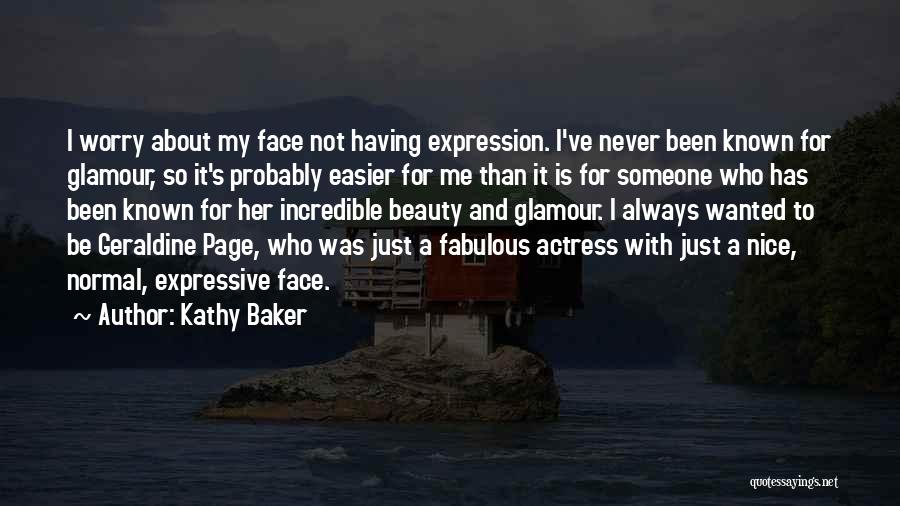 Kathy Baker Quotes: I Worry About My Face Not Having Expression. I've Never Been Known For Glamour, So It's Probably Easier For Me