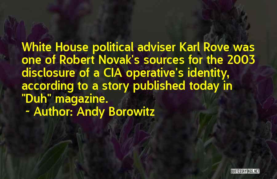 Andy Borowitz Quotes: White House Political Adviser Karl Rove Was One Of Robert Novak's Sources For The 2003 Disclosure Of A Cia Operative's