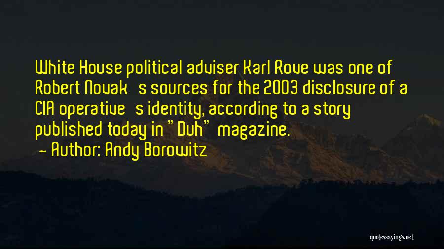 Andy Borowitz Quotes: White House Political Adviser Karl Rove Was One Of Robert Novak's Sources For The 2003 Disclosure Of A Cia Operative's