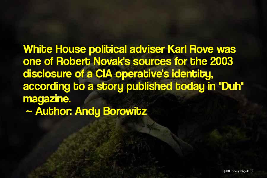 Andy Borowitz Quotes: White House Political Adviser Karl Rove Was One Of Robert Novak's Sources For The 2003 Disclosure Of A Cia Operative's