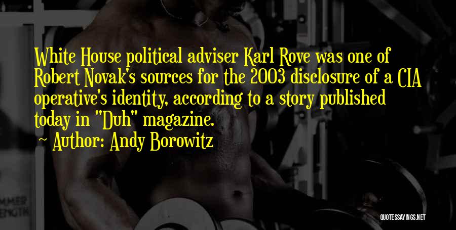 Andy Borowitz Quotes: White House Political Adviser Karl Rove Was One Of Robert Novak's Sources For The 2003 Disclosure Of A Cia Operative's