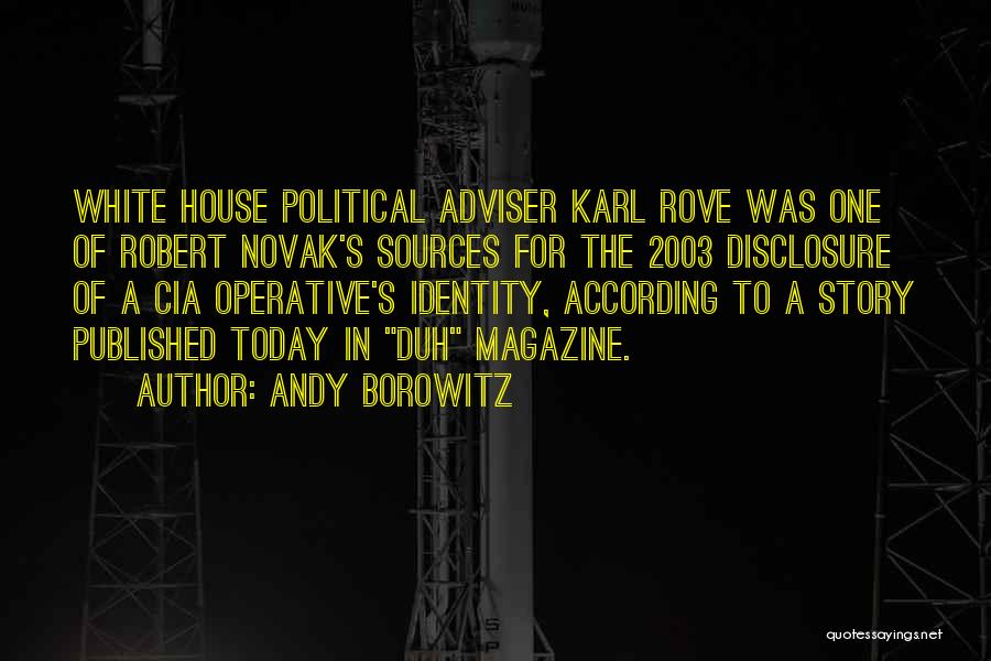 Andy Borowitz Quotes: White House Political Adviser Karl Rove Was One Of Robert Novak's Sources For The 2003 Disclosure Of A Cia Operative's