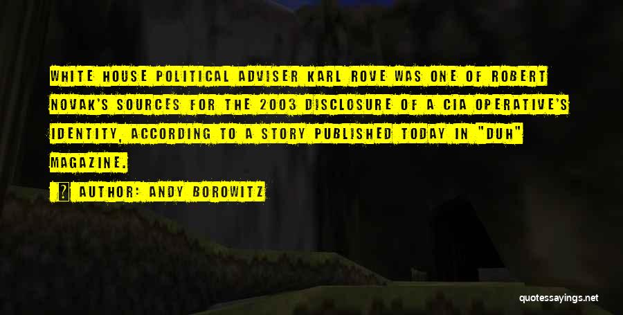 Andy Borowitz Quotes: White House Political Adviser Karl Rove Was One Of Robert Novak's Sources For The 2003 Disclosure Of A Cia Operative's