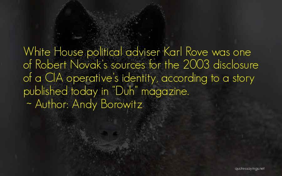 Andy Borowitz Quotes: White House Political Adviser Karl Rove Was One Of Robert Novak's Sources For The 2003 Disclosure Of A Cia Operative's