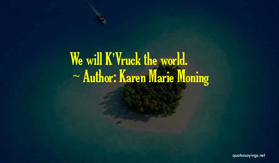 Karen Marie Moning Quotes: We Will K'vruck The World.