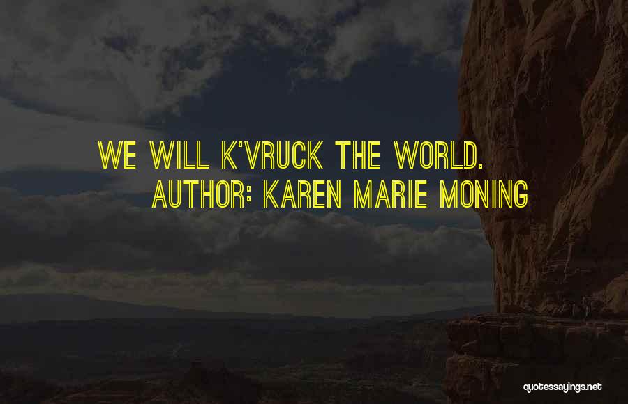 Karen Marie Moning Quotes: We Will K'vruck The World.