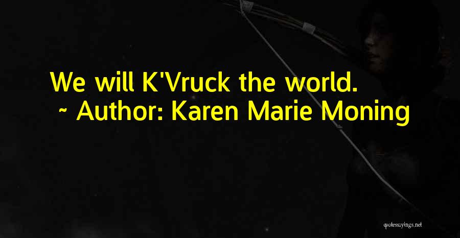 Karen Marie Moning Quotes: We Will K'vruck The World.