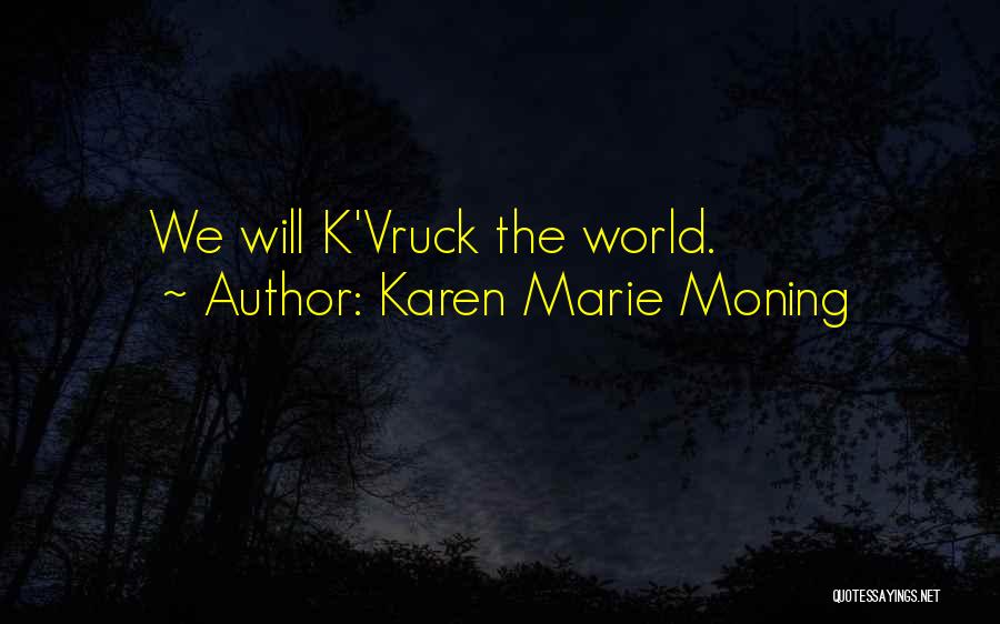 Karen Marie Moning Quotes: We Will K'vruck The World.