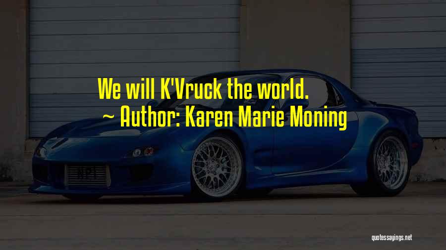 Karen Marie Moning Quotes: We Will K'vruck The World.
