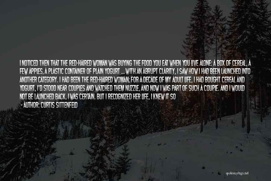 Curtis Sittenfeld Quotes: I Noticed Then That The Red-haired Woman Was Buying The Food You Eat When You Live Alone: A Box Of