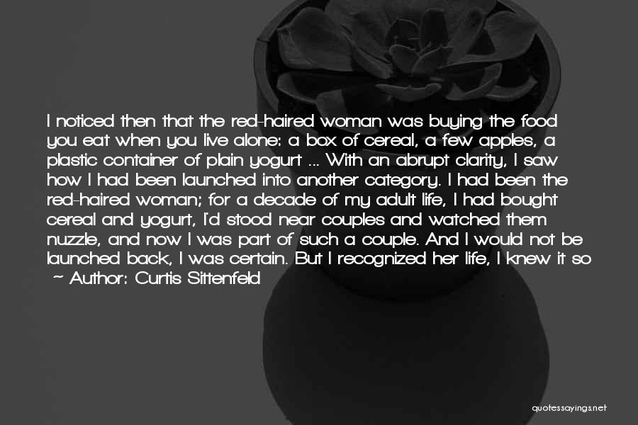 Curtis Sittenfeld Quotes: I Noticed Then That The Red-haired Woman Was Buying The Food You Eat When You Live Alone: A Box Of