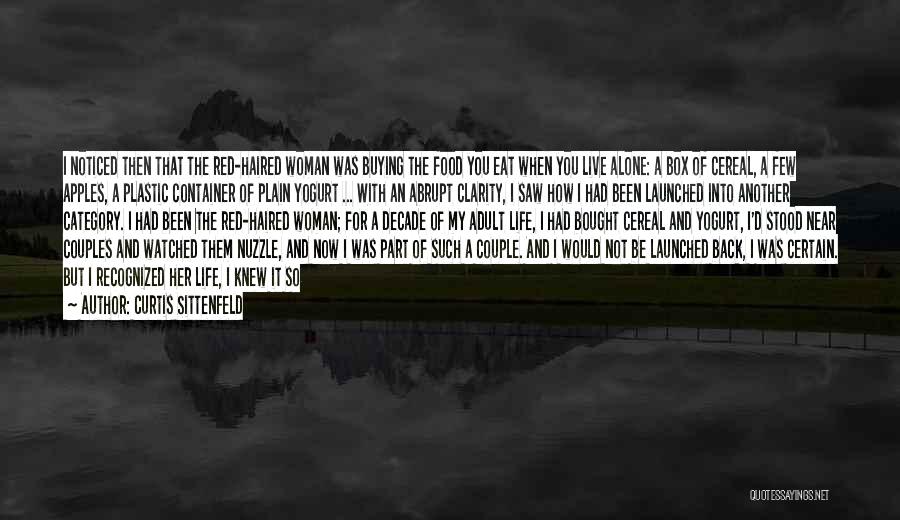 Curtis Sittenfeld Quotes: I Noticed Then That The Red-haired Woman Was Buying The Food You Eat When You Live Alone: A Box Of