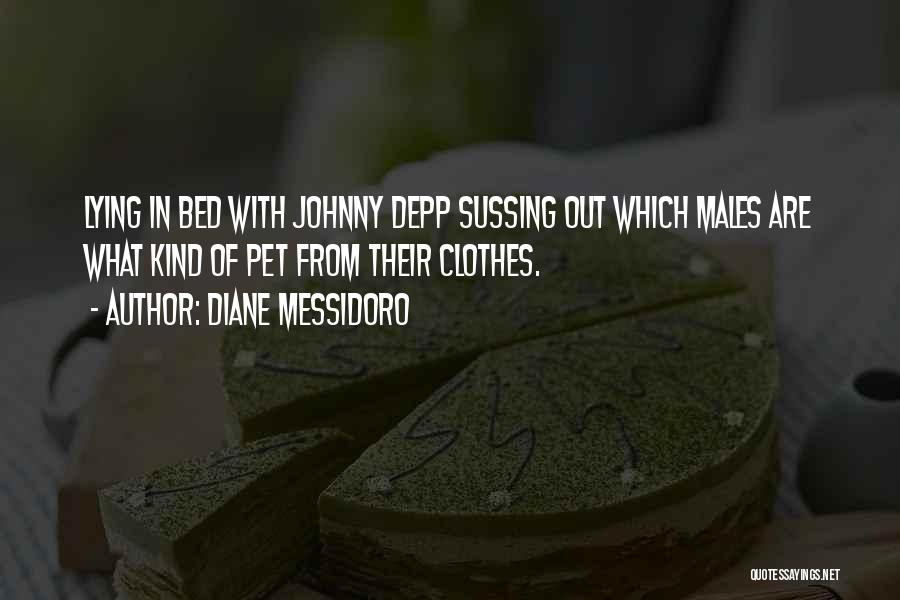 Diane Messidoro Quotes: Lying In Bed With Johnny Depp Sussing Out Which Males Are What Kind Of Pet From Their Clothes.