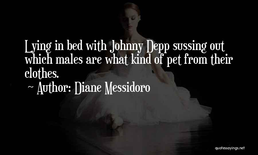 Diane Messidoro Quotes: Lying In Bed With Johnny Depp Sussing Out Which Males Are What Kind Of Pet From Their Clothes.