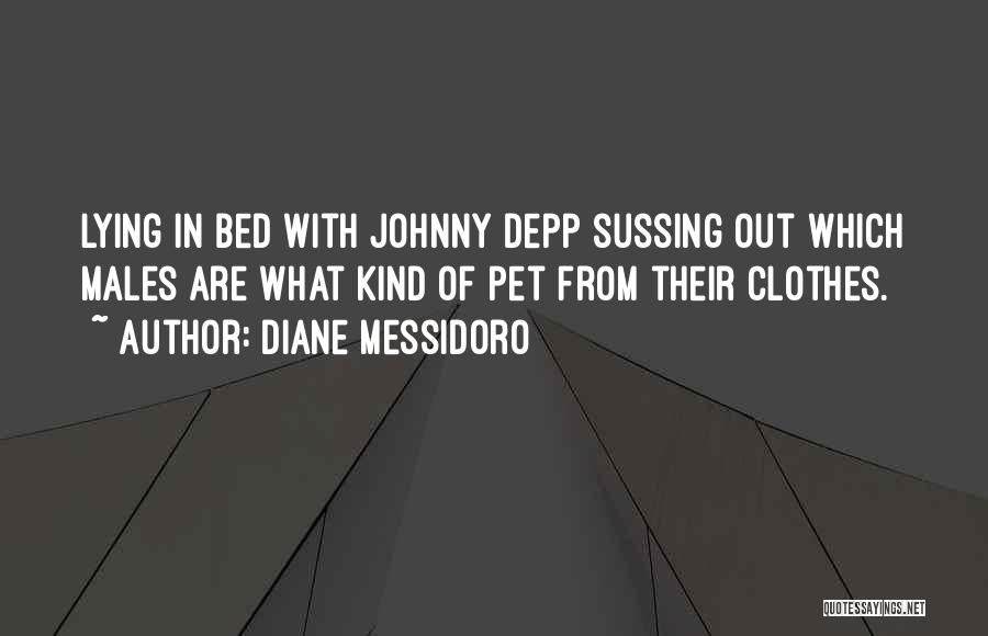 Diane Messidoro Quotes: Lying In Bed With Johnny Depp Sussing Out Which Males Are What Kind Of Pet From Their Clothes.