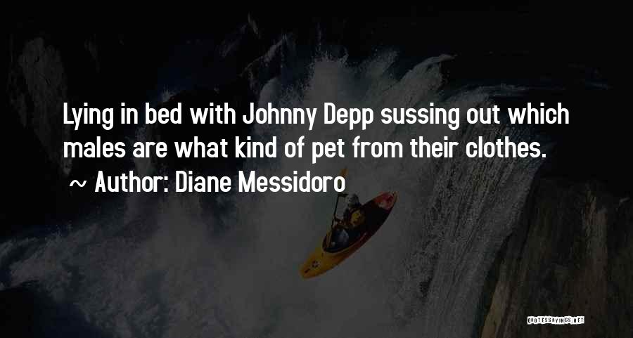 Diane Messidoro Quotes: Lying In Bed With Johnny Depp Sussing Out Which Males Are What Kind Of Pet From Their Clothes.