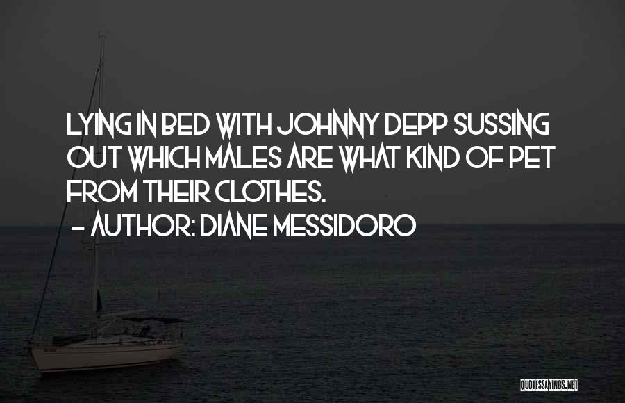 Diane Messidoro Quotes: Lying In Bed With Johnny Depp Sussing Out Which Males Are What Kind Of Pet From Their Clothes.