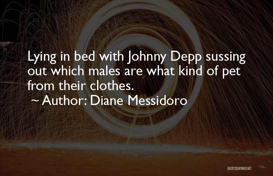 Diane Messidoro Quotes: Lying In Bed With Johnny Depp Sussing Out Which Males Are What Kind Of Pet From Their Clothes.