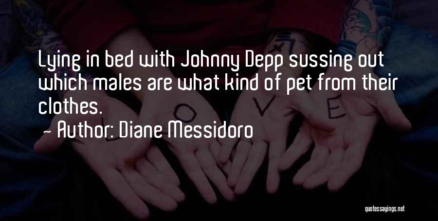 Diane Messidoro Quotes: Lying In Bed With Johnny Depp Sussing Out Which Males Are What Kind Of Pet From Their Clothes.