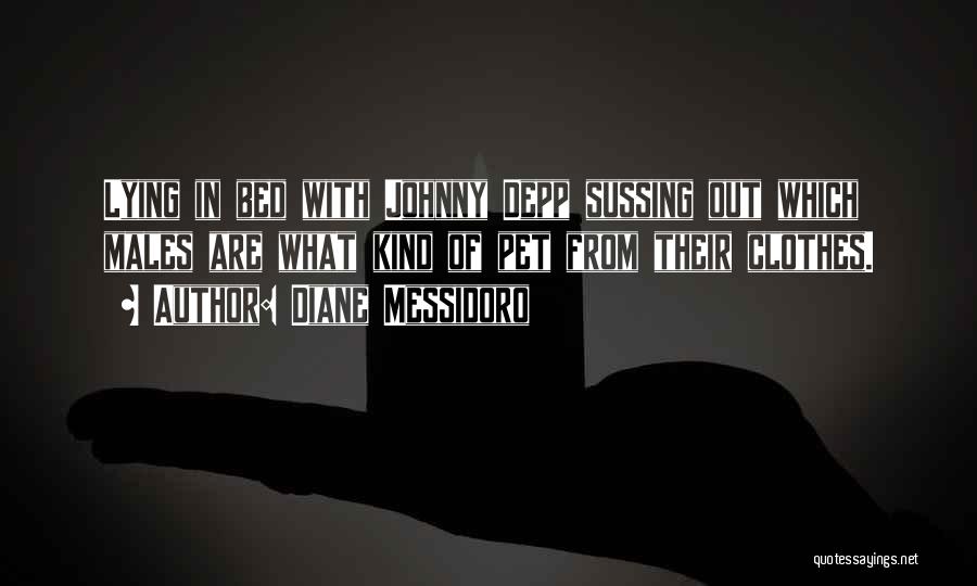 Diane Messidoro Quotes: Lying In Bed With Johnny Depp Sussing Out Which Males Are What Kind Of Pet From Their Clothes.