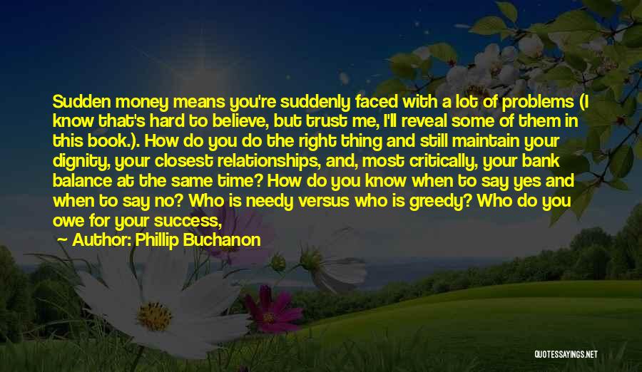 Phillip Buchanon Quotes: Sudden Money Means You're Suddenly Faced With A Lot Of Problems (i Know That's Hard To Believe, But Trust Me,