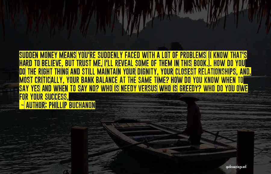 Phillip Buchanon Quotes: Sudden Money Means You're Suddenly Faced With A Lot Of Problems (i Know That's Hard To Believe, But Trust Me,