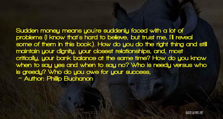 Phillip Buchanon Quotes: Sudden Money Means You're Suddenly Faced With A Lot Of Problems (i Know That's Hard To Believe, But Trust Me,