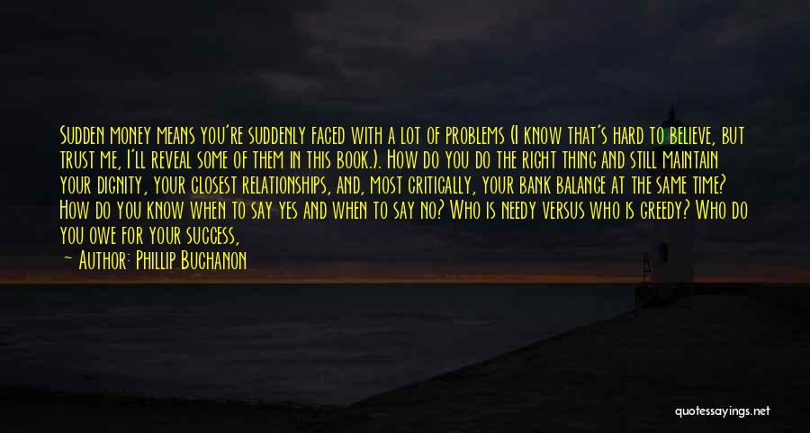 Phillip Buchanon Quotes: Sudden Money Means You're Suddenly Faced With A Lot Of Problems (i Know That's Hard To Believe, But Trust Me,