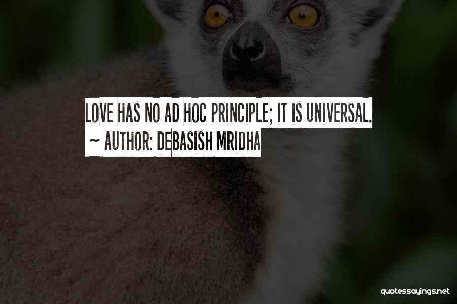 Debasish Mridha Quotes: Love Has No Ad Hoc Principle; It Is Universal.