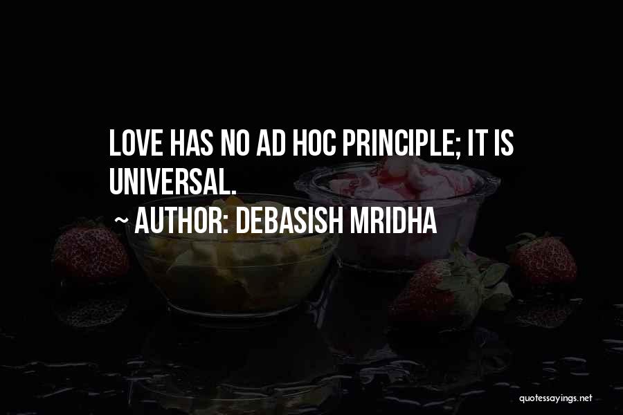 Debasish Mridha Quotes: Love Has No Ad Hoc Principle; It Is Universal.